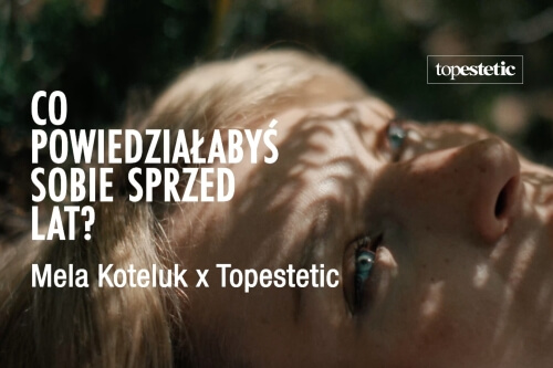Co powiedziałabyś sobie sprzed lat? - Mela Koteluk